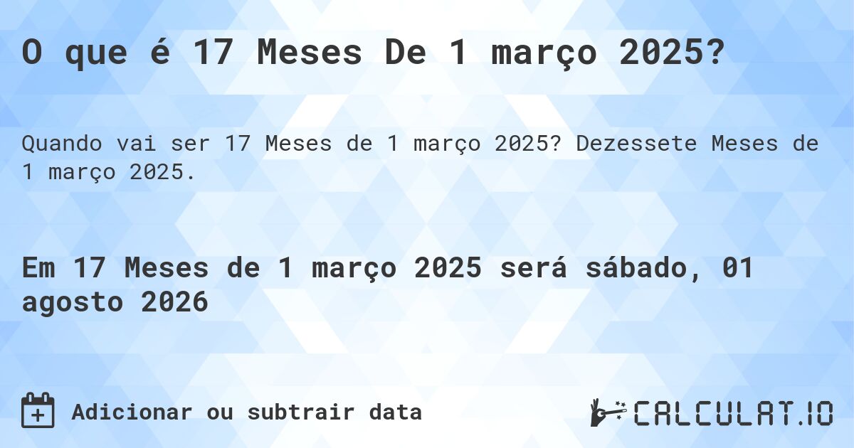 O que é 17 Meses De 1 março 2025?. Dezessete Meses de 1 março 2025.