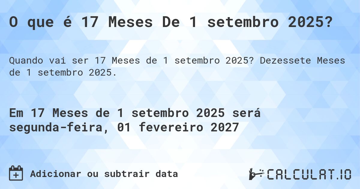 O que é 17 Meses De 1 setembro 2025?. Dezessete Meses de 1 setembro 2025.