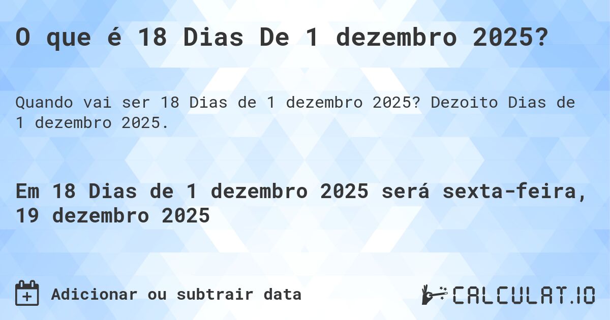 O que é 18 Dias De 1 dezembro 2025?. Dezoito Dias de 1 dezembro 2025.