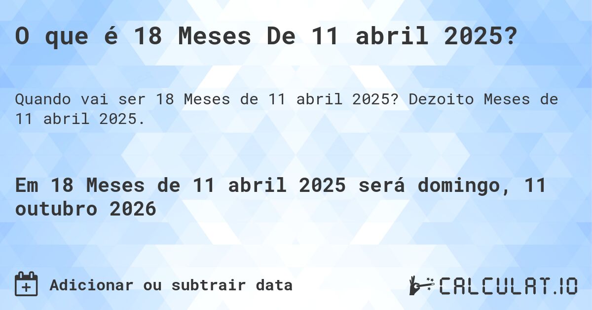 O que é 18 Meses De 11 abril 2025?. Dezoito Meses de 11 abril 2025.