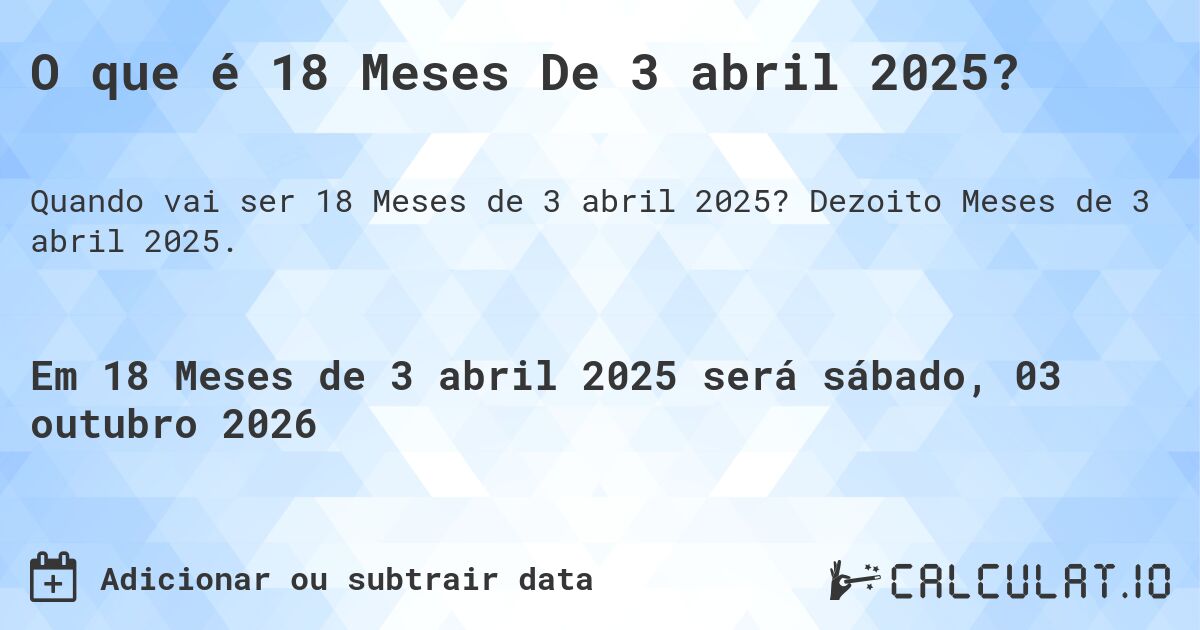 O que é 18 Meses De 3 abril 2025?. Dezoito Meses de 3 abril 2025.