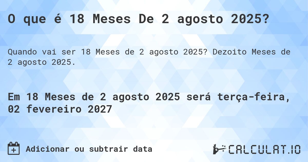 O que é 18 Meses De 2 agosto 2025?. Dezoito Meses de 2 agosto 2025.