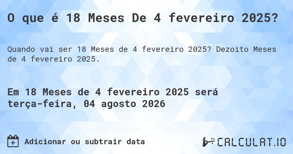 O que é 18 Meses De 4 fevereiro 2025?. Dezoito Meses de 4 fevereiro 2025.