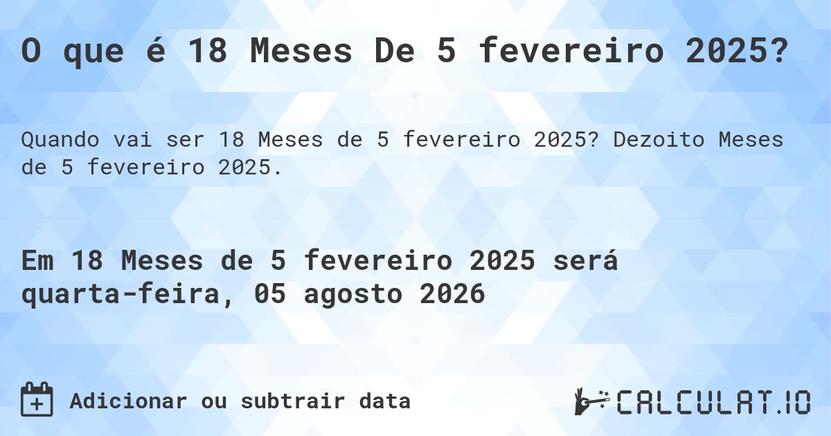 O que é 18 Meses De 5 fevereiro 2025?. Dezoito Meses de 5 fevereiro 2025.