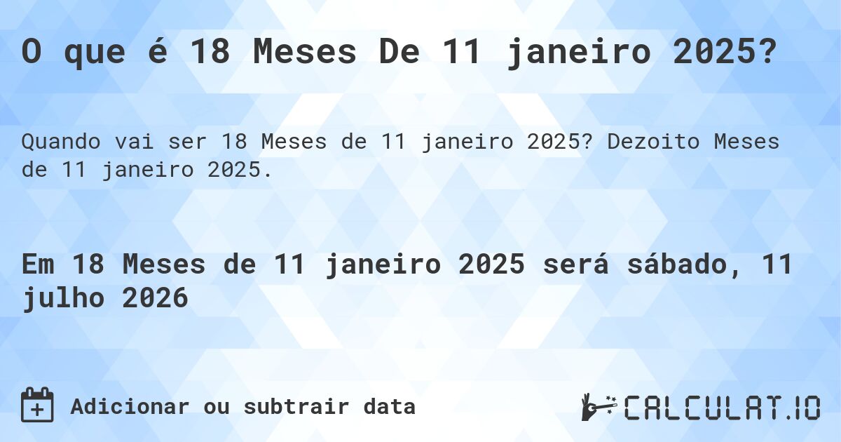 O que é 18 Meses De 11 janeiro 2025?. Dezoito Meses de 11 janeiro 2025.