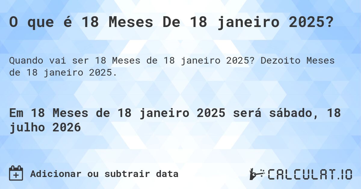 O que é 18 Meses De 18 janeiro 2025?. Dezoito Meses de 18 janeiro 2025.