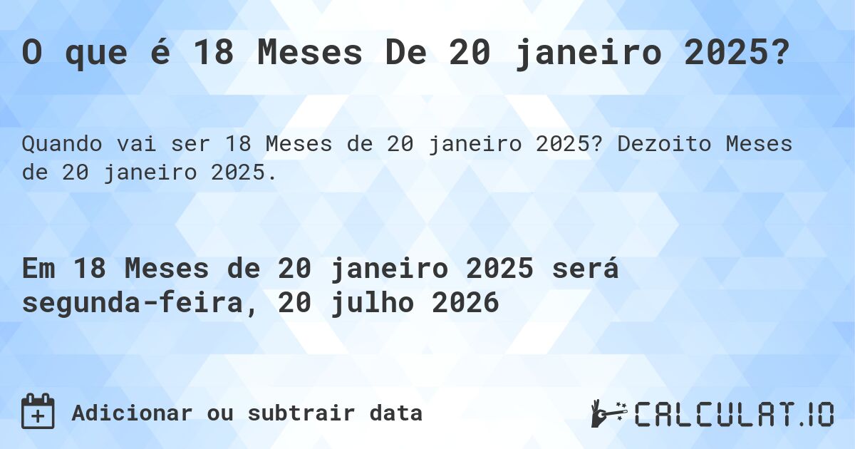 O que é 18 Meses De 20 janeiro 2025?. Dezoito Meses de 20 janeiro 2025.