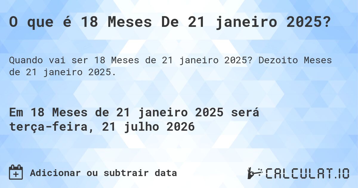 O que é 18 Meses De 21 janeiro 2025?. Dezoito Meses de 21 janeiro 2025.
