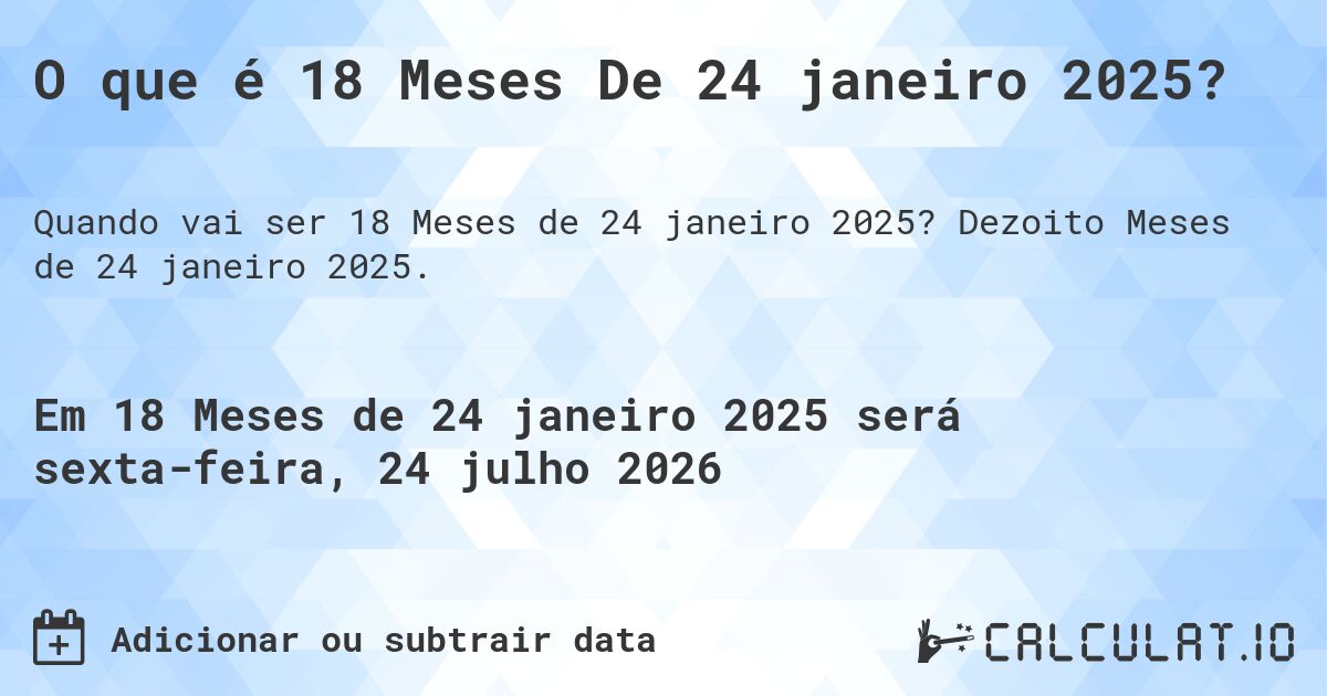 O que é 18 Meses De 24 janeiro 2025?. Dezoito Meses de 24 janeiro 2025.