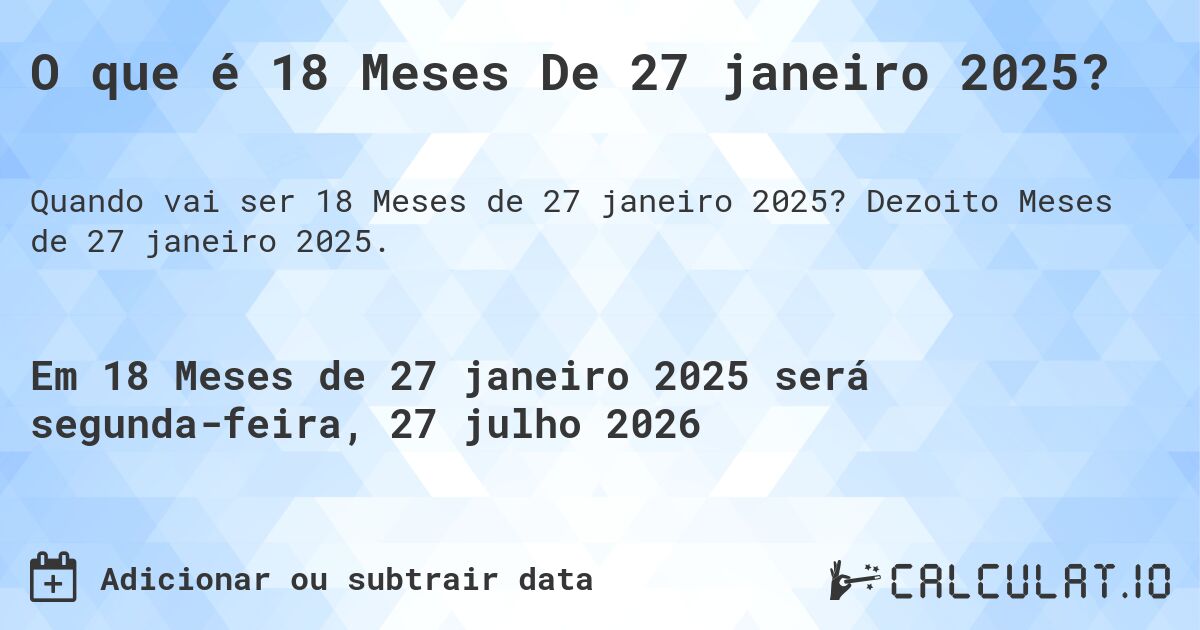 O que é 18 Meses De 27 janeiro 2025?. Dezoito Meses de 27 janeiro 2025.