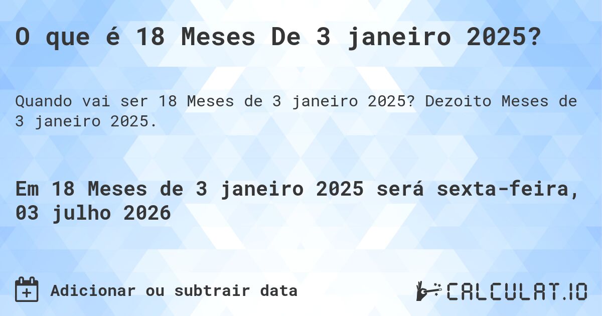 O que é 18 Meses De 3 janeiro 2025?. Dezoito Meses de 3 janeiro 2025.