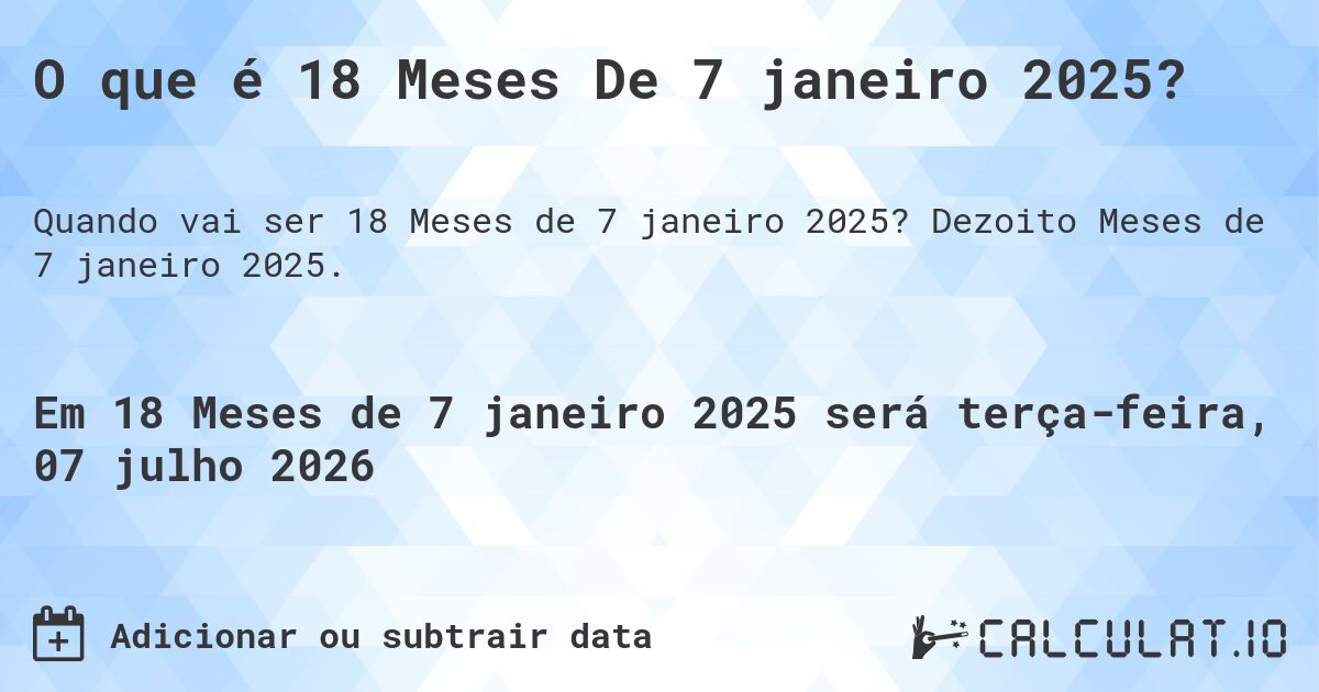 O que é 18 Meses De 7 janeiro 2025?. Dezoito Meses de 7 janeiro 2025.