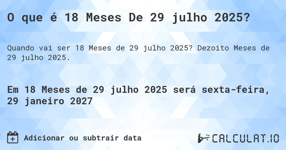 O que é 18 Meses De 29 julho 2025?. Dezoito Meses de 29 julho 2025.