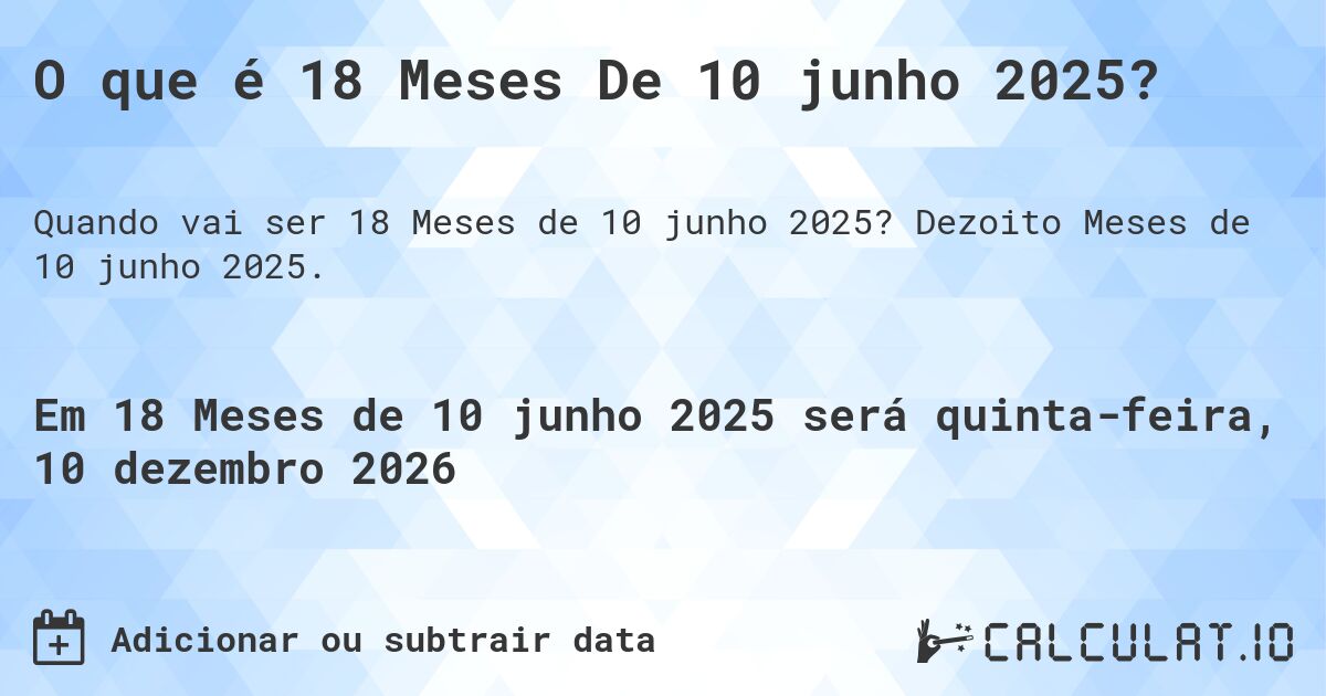 O que é 18 Meses De 10 junho 2025?. Dezoito Meses de 10 junho 2025.