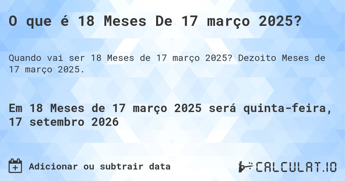 O que é 18 Meses De 17 março 2025?. Dezoito Meses de 17 março 2025.
