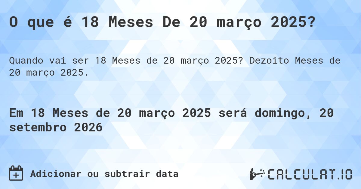 O que é 18 Meses De 20 março 2025?. Dezoito Meses de 20 março 2025.