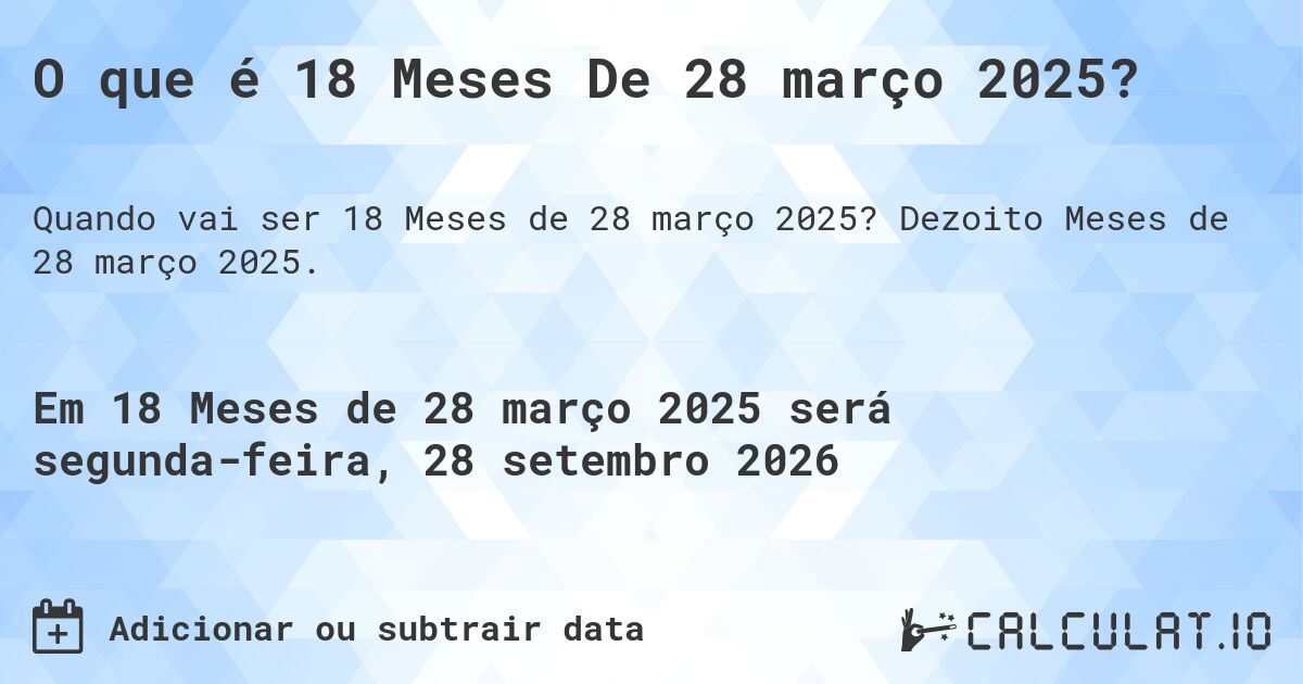 O que é 18 Meses De 28 março 2025?. Dezoito Meses de 28 março 2025.