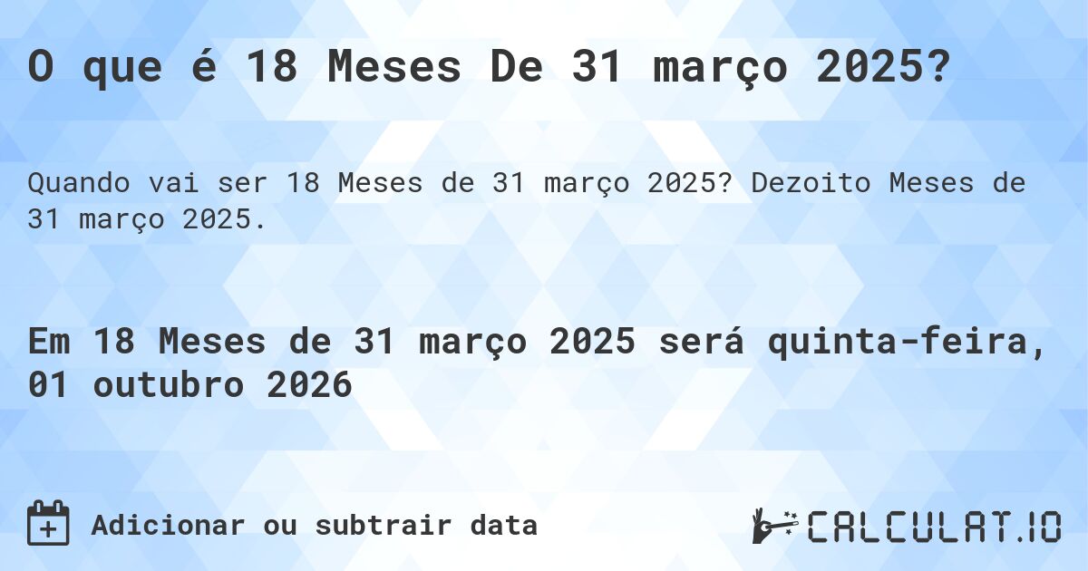 O que é 18 Meses De 31 março 2025?. Dezoito Meses de 31 março 2025.