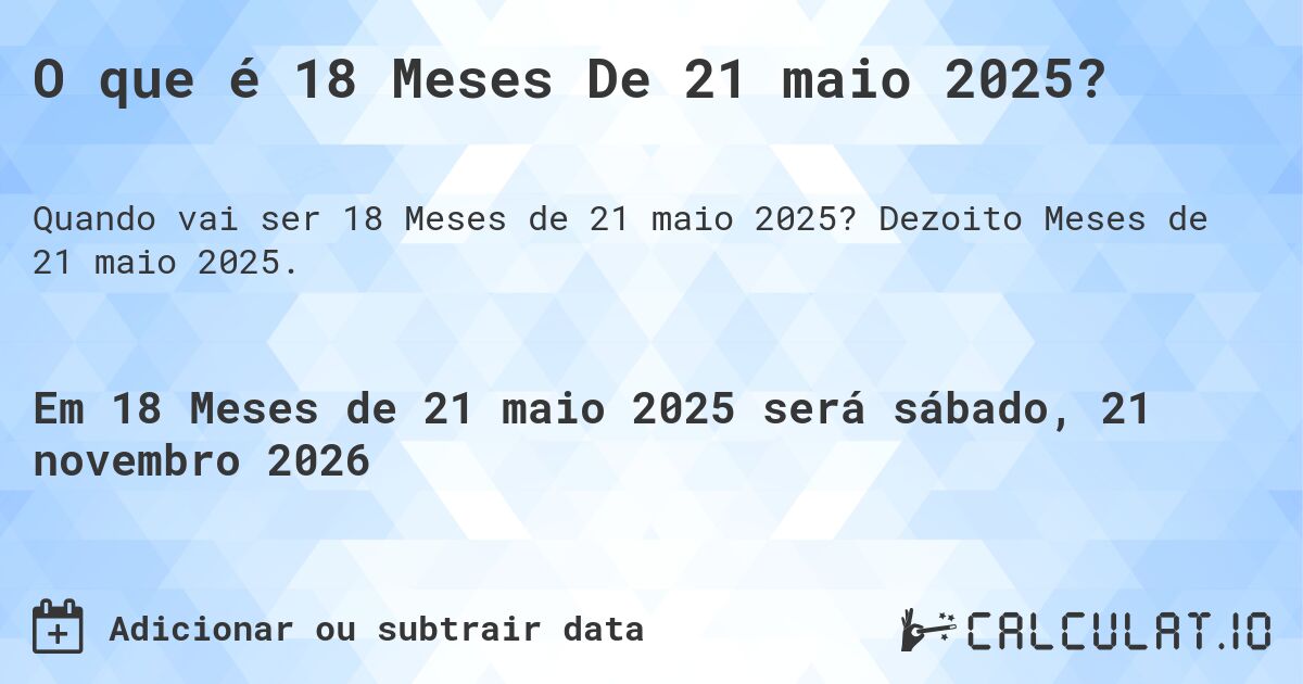 O que é 18 Meses De 21 maio 2025?. Dezoito Meses de 21 maio 2025.