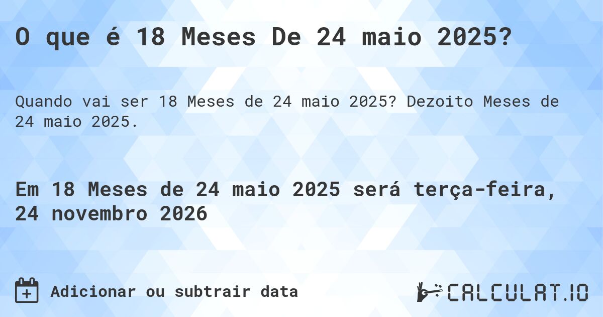 O que é 18 Meses De 24 maio 2025?. Dezoito Meses de 24 maio 2025.
