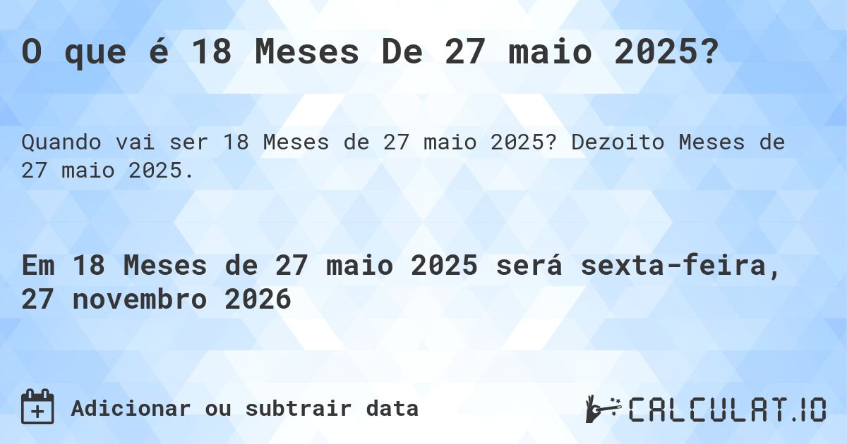 O que é 18 Meses De 27 maio 2025?. Dezoito Meses de 27 maio 2025.