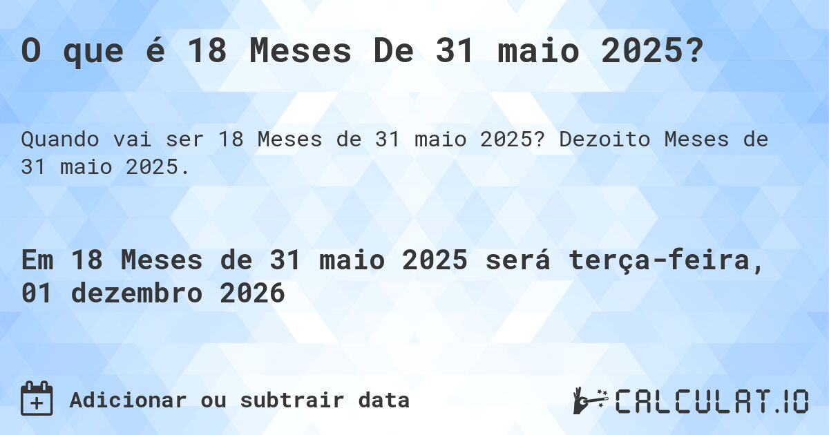 O que é 18 Meses De 31 maio 2025?. Dezoito Meses de 31 maio 2025.