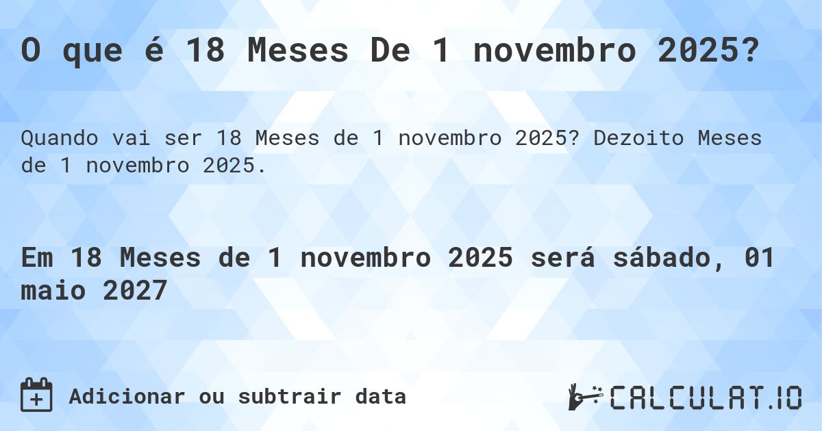 O que é 18 Meses De 1 novembro 2025?. Dezoito Meses de 1 novembro 2025.