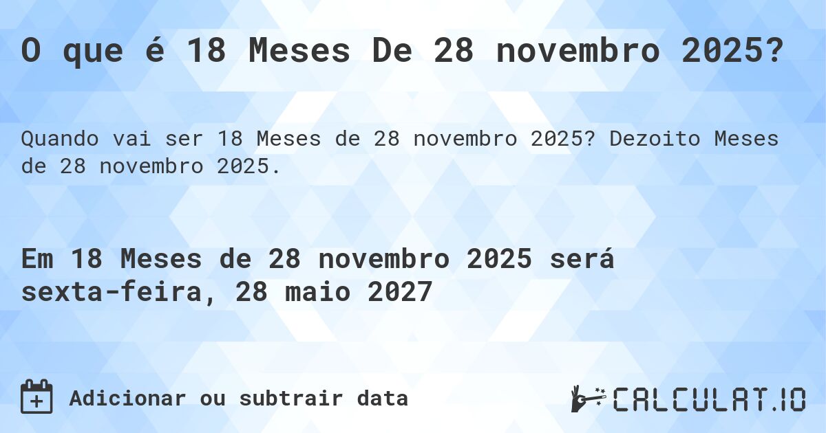 O que é 18 Meses De 28 novembro 2025?. Dezoito Meses de 28 novembro 2025.