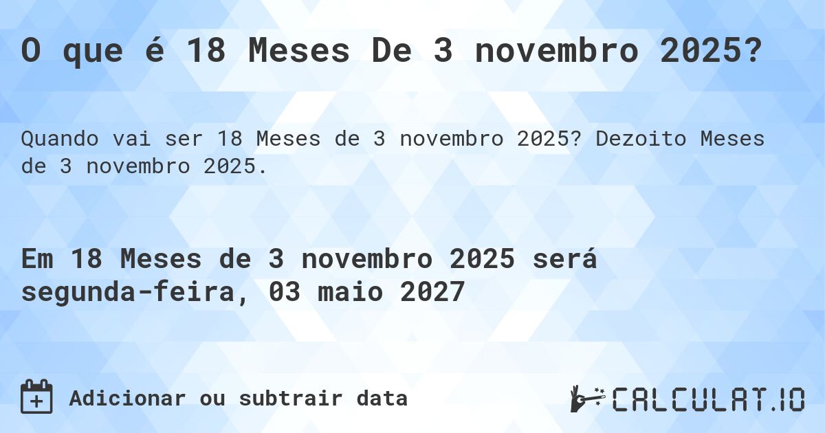 O que é 18 Meses De 3 novembro 2025?. Dezoito Meses de 3 novembro 2025.