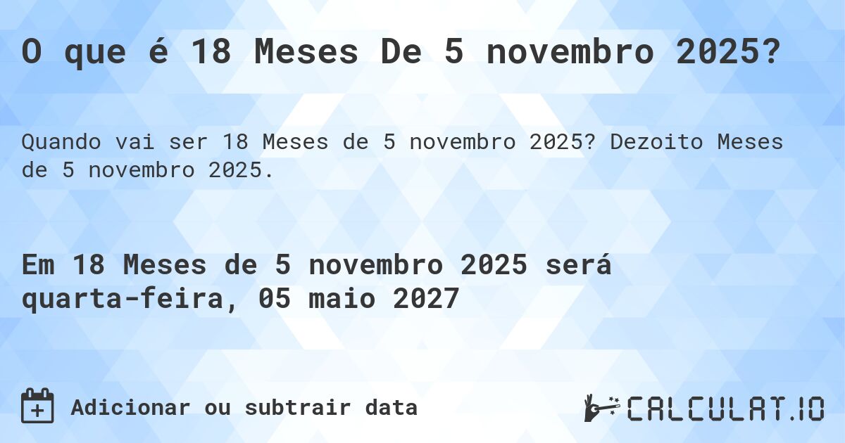 O que é 18 Meses De 5 novembro 2025?. Dezoito Meses de 5 novembro 2025.