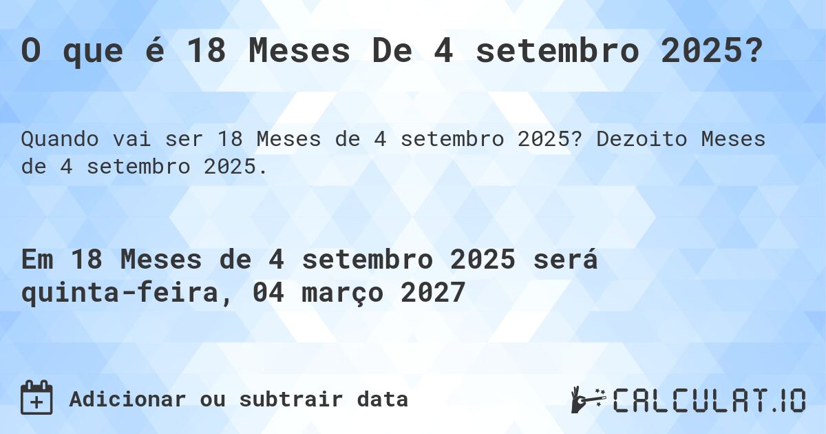 O que é 18 Meses De 4 setembro 2025?. Dezoito Meses de 4 setembro 2025.