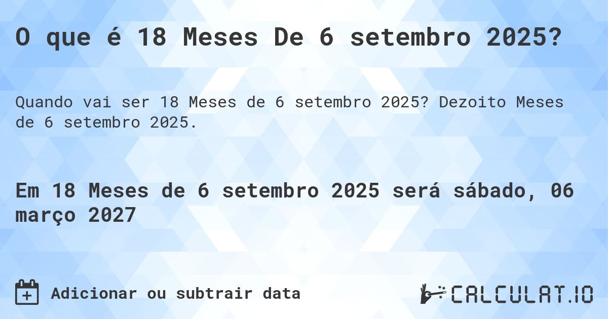 O que é 18 Meses De 6 setembro 2025?. Dezoito Meses de 6 setembro 2025.