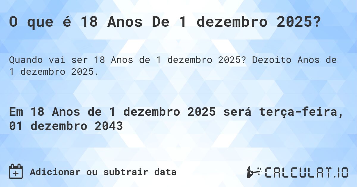 O que é 18 Anos De 1 dezembro 2025?. Dezoito Anos de 1 dezembro 2025.