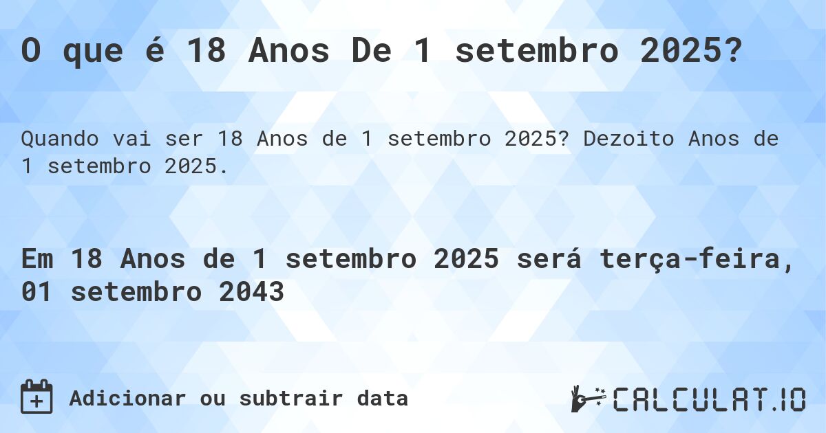 O que é 18 Anos De 1 setembro 2025?. Dezoito Anos de 1 setembro 2025.