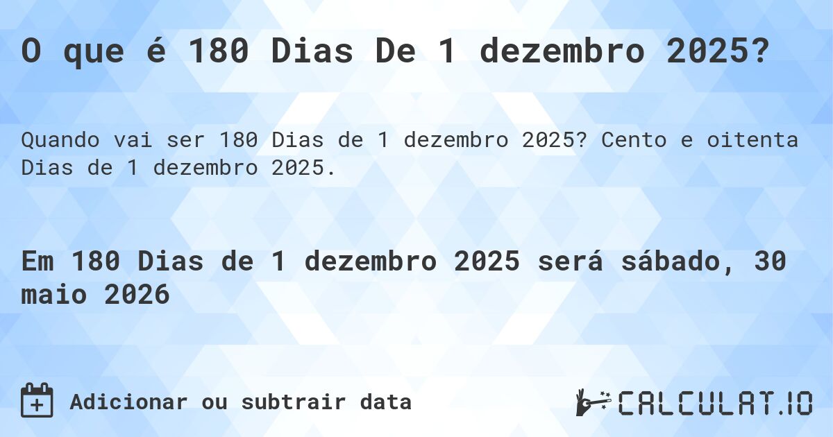 O que é 180 Dias De 1 dezembro 2025?. Cento e oitenta Dias de 1 dezembro 2025.