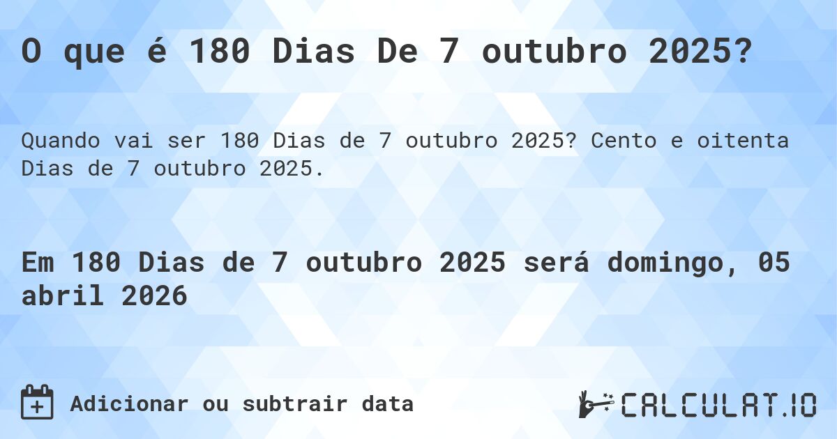 O que é 180 Dias De 7 outubro 2025?. Cento e oitenta Dias de 7 outubro 2025.