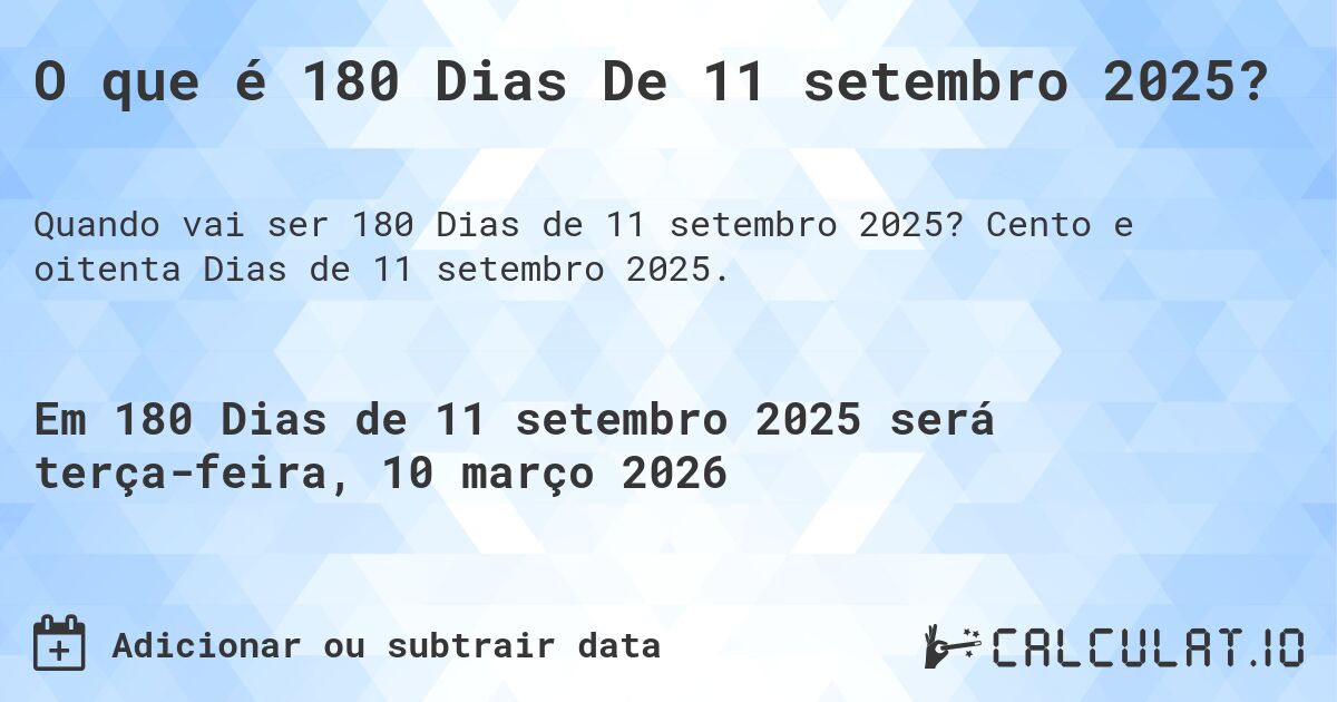 O que é 180 Dias De 11 setembro 2025?. Cento e oitenta Dias de 11 setembro 2025.