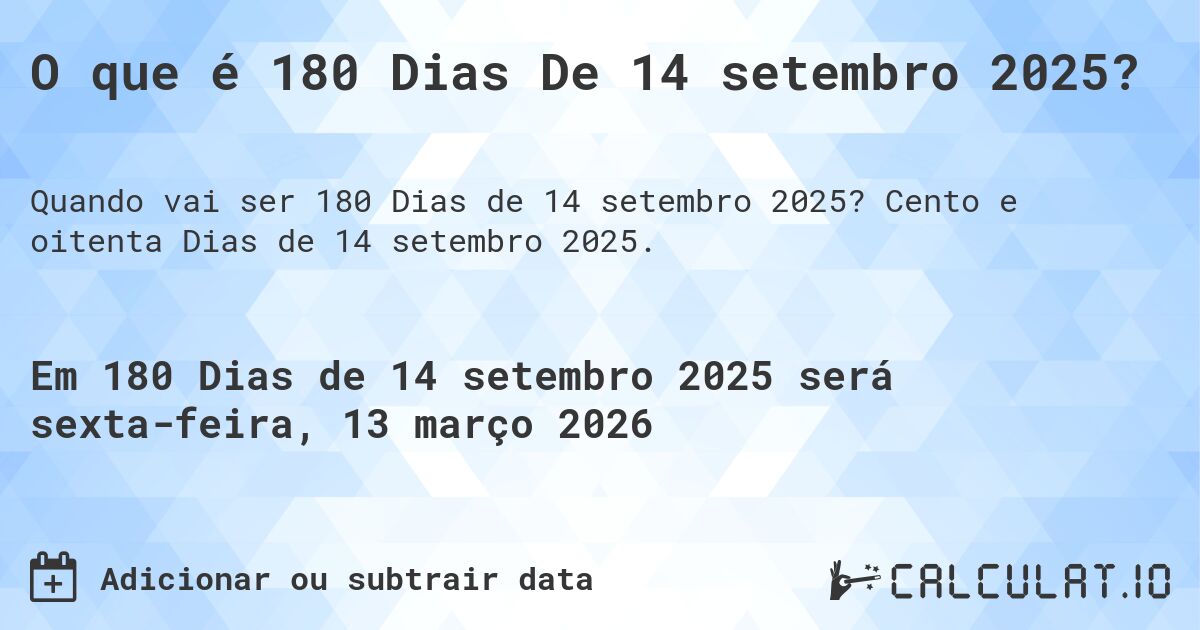O que é 180 Dias De 14 setembro 2025?. Cento e oitenta Dias de 14 setembro 2025.
