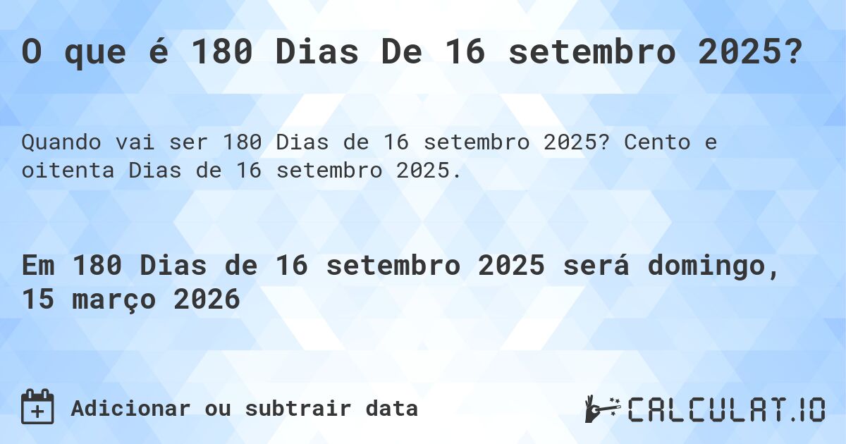 O que é 180 Dias De 16 setembro 2025?. Cento e oitenta Dias de 16 setembro 2025.