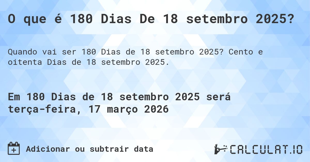 O que é 180 Dias De 18 setembro 2025?. Cento e oitenta Dias de 18 setembro 2025.