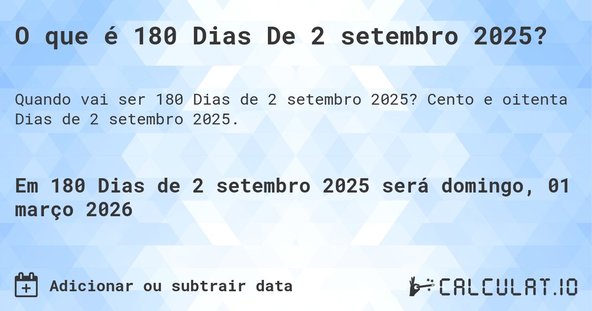 O que é 180 Dias De 2 setembro 2025?. Cento e oitenta Dias de 2 setembro 2025.