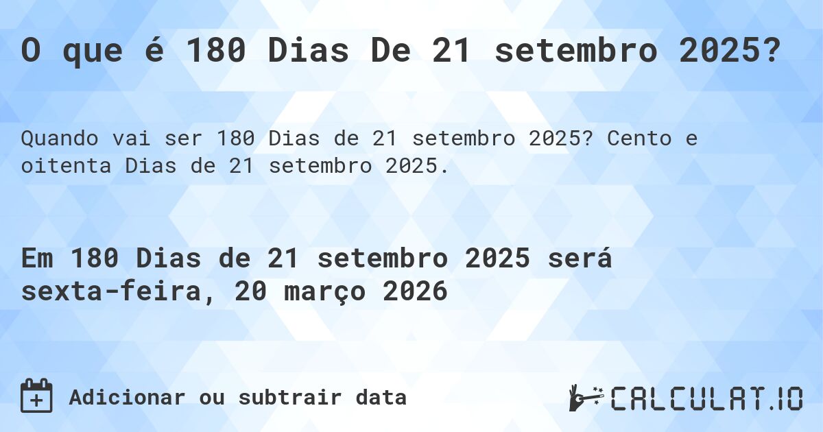 O que é 180 Dias De 21 setembro 2025?. Cento e oitenta Dias de 21 setembro 2025.