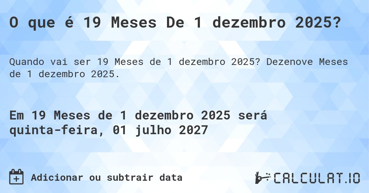 O que é 19 Meses De 1 dezembro 2025?. Dezenove Meses de 1 dezembro 2025.
