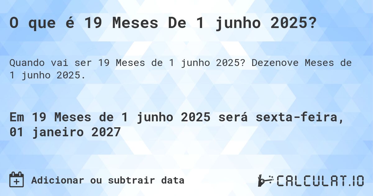 O que é 19 Meses De 1 junho 2025?. Dezenove Meses de 1 junho 2025.