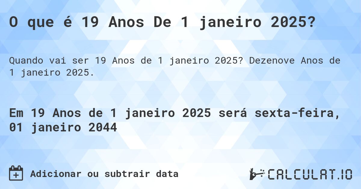 O que é 19 Anos De 1 janeiro 2025?. Dezenove Anos de 1 janeiro 2025.