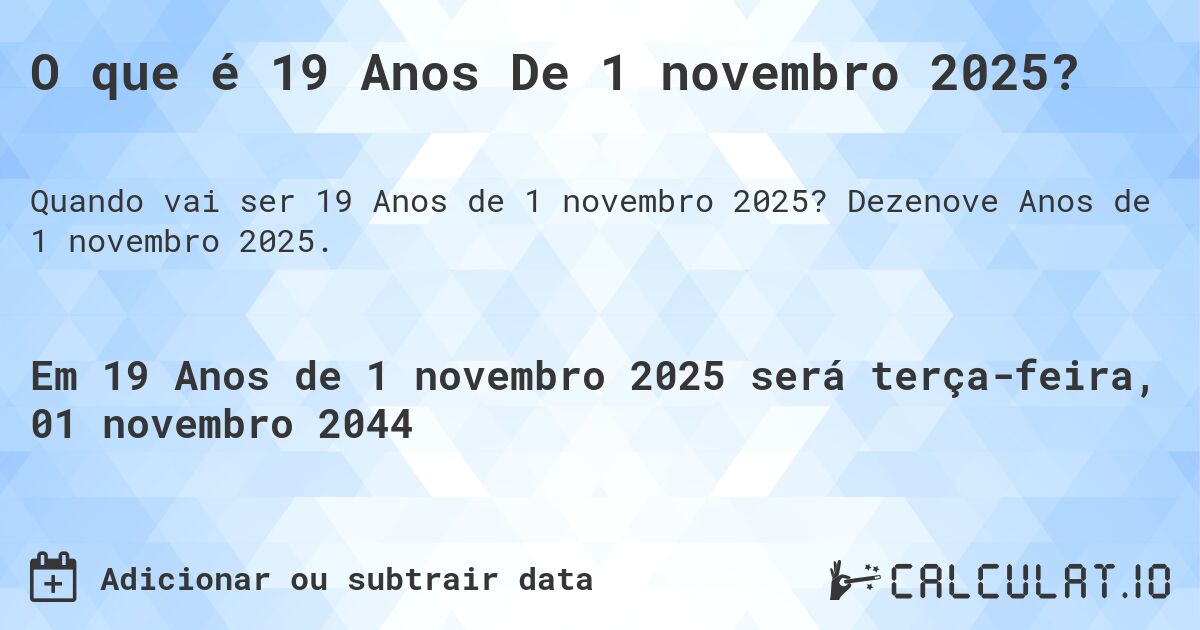 O que é 19 Anos De 1 novembro 2025?. Dezenove Anos de 1 novembro 2025.