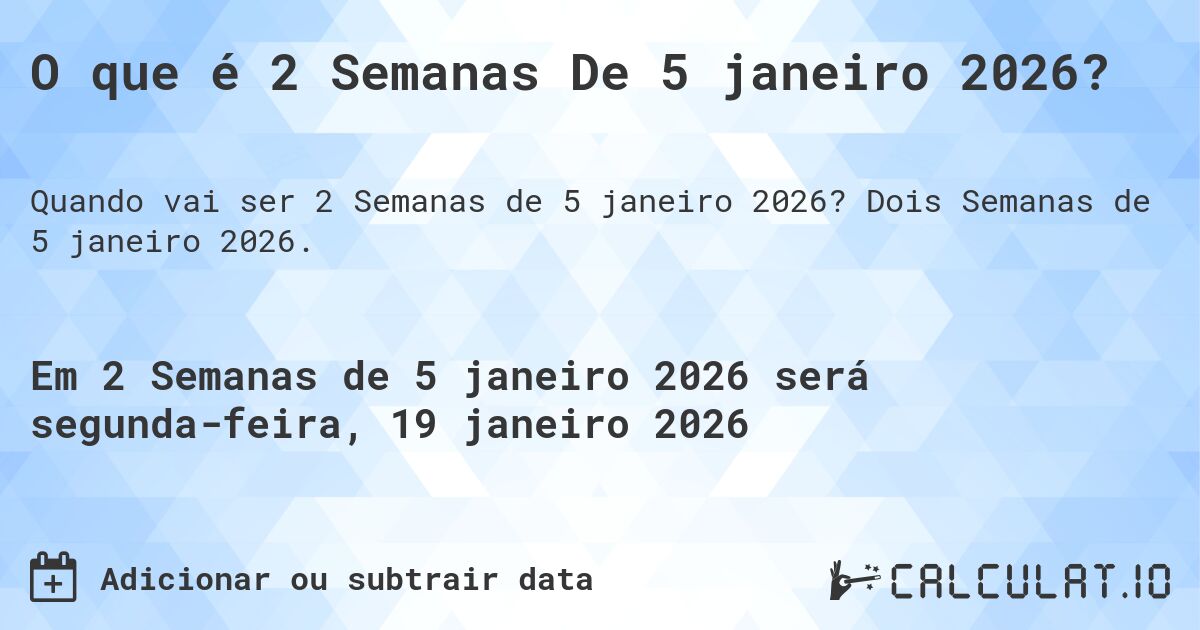 O que é 2 Semanas De 5 janeiro 2026?. Dois Semanas de 5 janeiro 2026.
