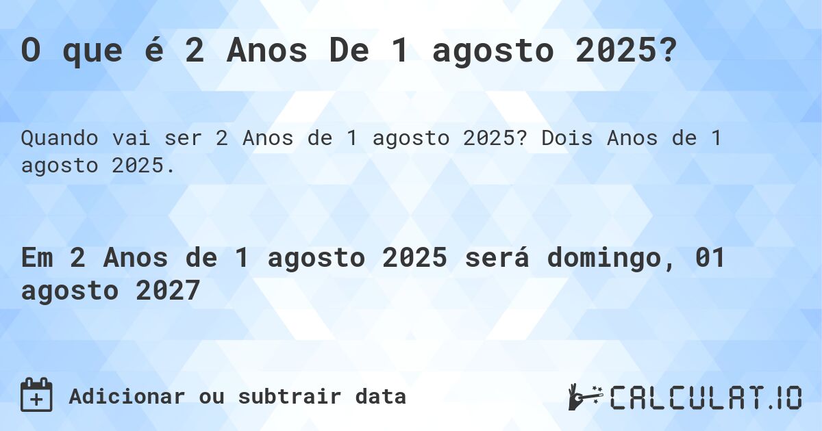 O que é 2 Anos De 1 agosto 2025?. Dois Anos de 1 agosto 2025.
