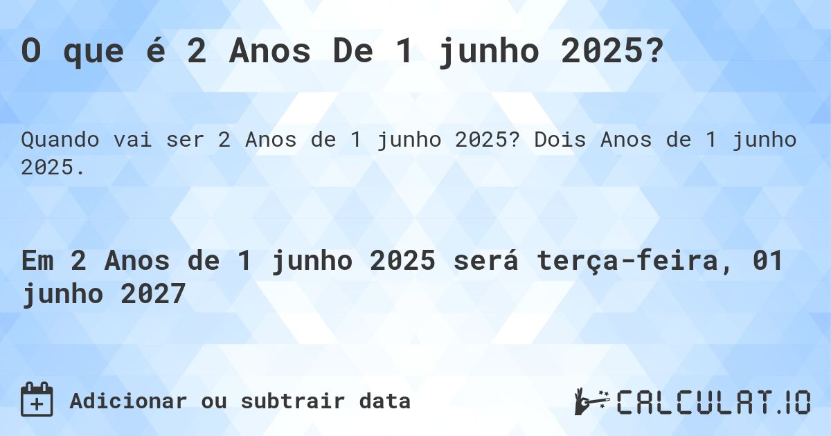 O que é 2 Anos De 1 junho 2025?. Dois Anos de 1 junho 2025.