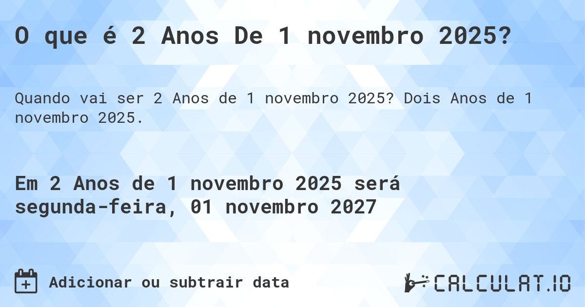 O que é 2 Anos De 1 novembro 2025?. Dois Anos de 1 novembro 2025.